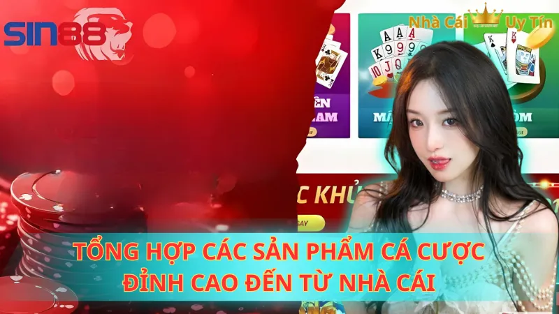 Tổng hợp các sản phẩm cá cược đỉnh cao đến từ nhà cái