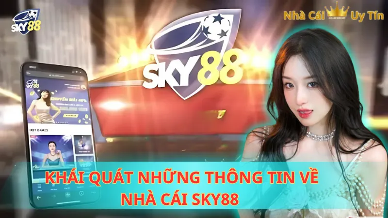 Khái quát những thông tin về nhà cái SKY88 