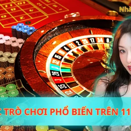 Các Trò Chơi Phổ Biến Trên 11Bet Được Yêu Thích Nhất 2025