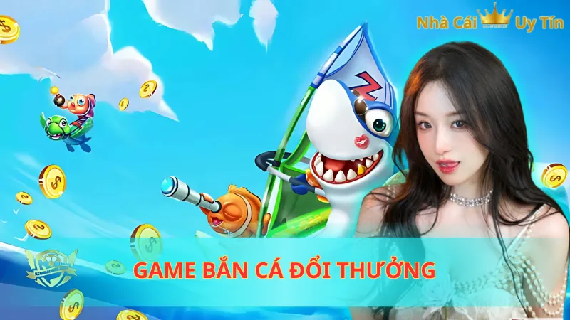 Game bắn cá đổi thưởng