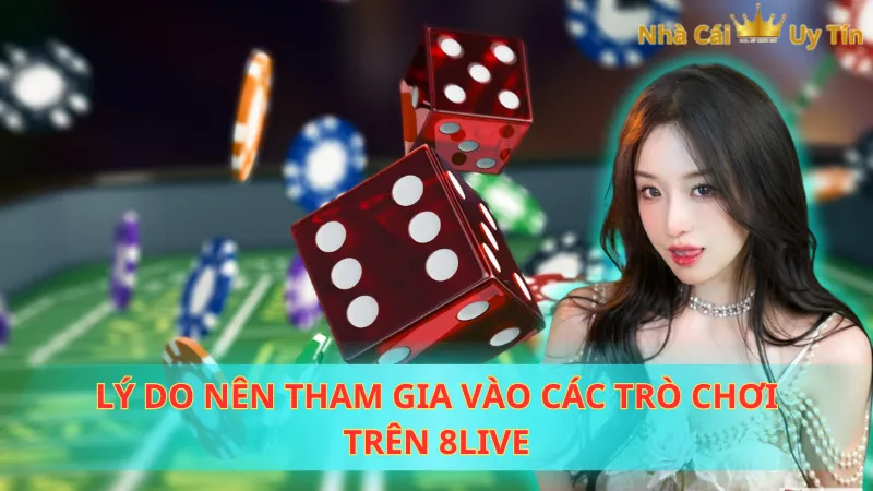 Lý do nên tham gia vào các trò chơi trên 8Live