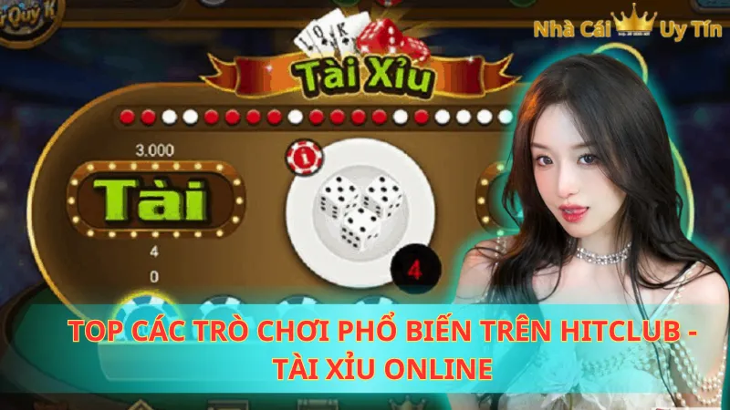 Top các trò chơi phổ biến trên Hitclub - Tài xỉu online