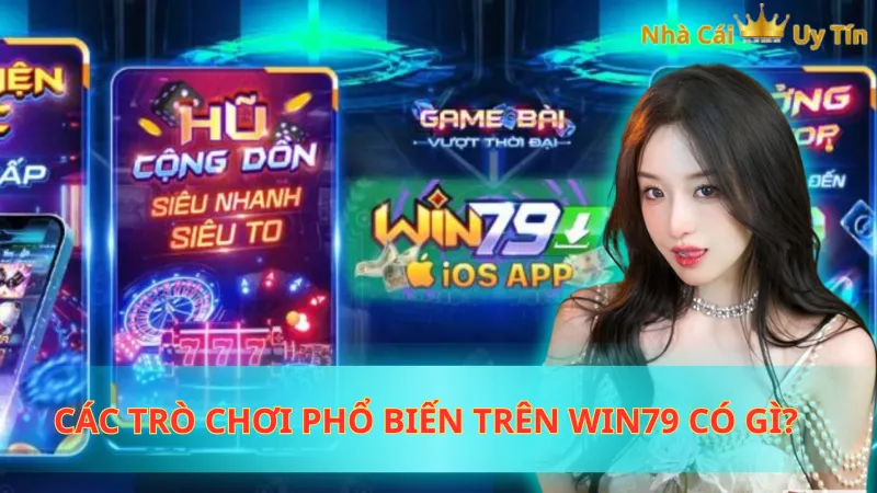 Các trò chơi phổ biến trên WIN79 có gì?