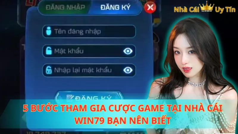 5 bước tham gia cược game tại nhà cái WIN79 bạn nên biết