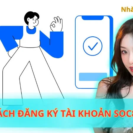 Cách Đăng Ký Tài Khoản Soc88 Thành Công Trong 1 Nốt Nhạc