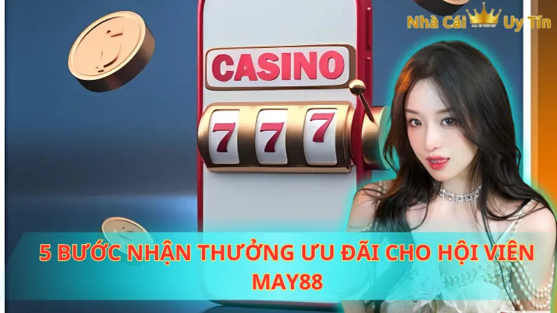 5 bước nhận thưởng ưu đãi cho hội viên May88