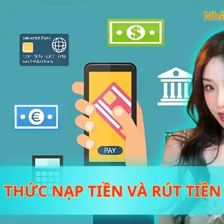 Tổng Hợp Phương Thức Nạp Tiền Và Rút Tiền Nhatvip Nhanh Gọn