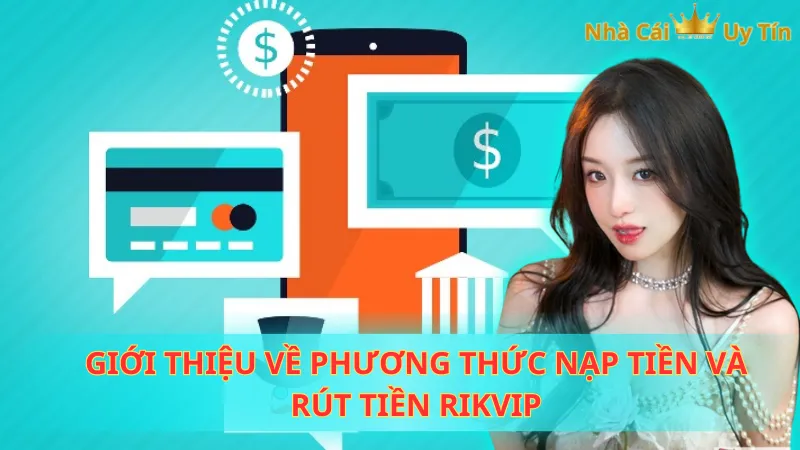 Giới thiệu về phương thức nạp tiền và rút tiền Rikvip