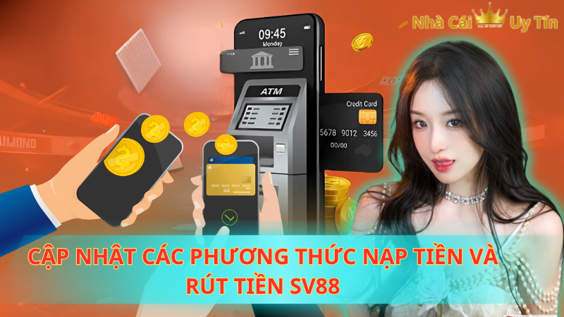 Cập nhật các phương thức nạp tiền và rút tiền Sv88