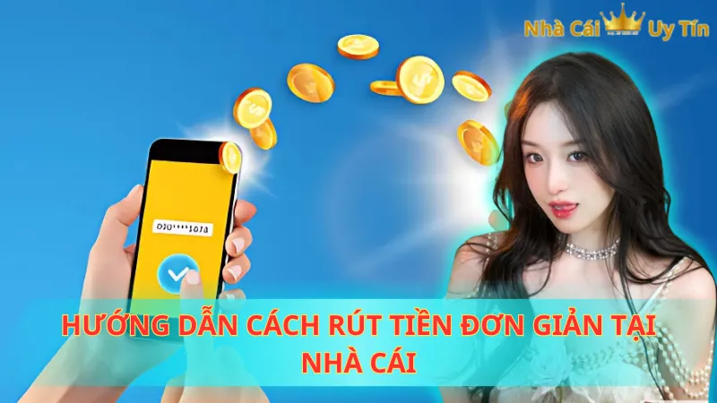 Hướng dẫn cách rút tiền đơn giản tại nhà cái