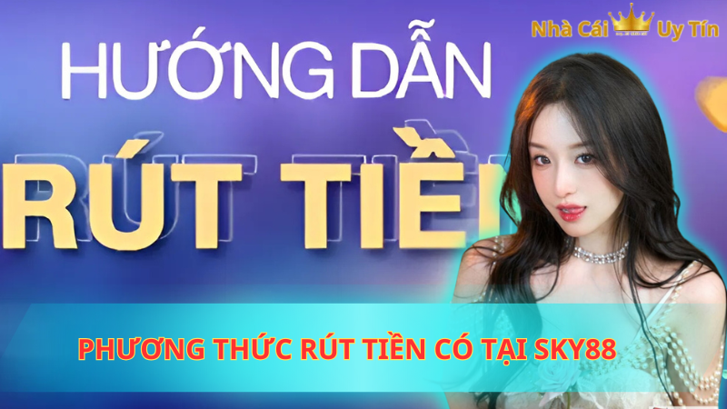 Phương thức rút tiền có tại Sky88